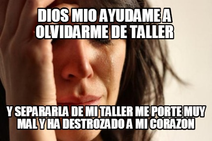 dios-mio-ayudame-a-olvidarme-de-taller-y-separarla-de-mi-taller-me-porte-muy-mal