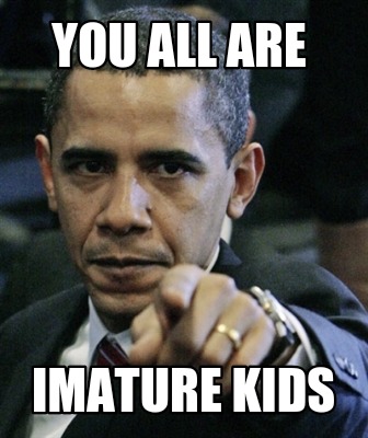 you-all-are-imature-kids