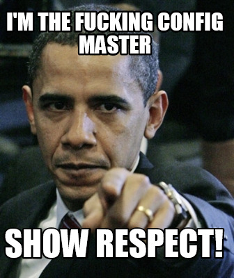 im-the-fucking-config-master-show-respect