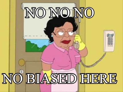 no-no-no-no-biased-here