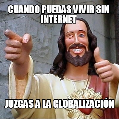 cuando-puedas-vivir-sin-internet-juzgas-a-la-globalizacin