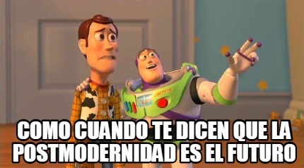 como-cuando-te-dicen-que-la-postmodernidad-es-el-futuro