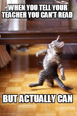 when-you-tell-your-teacher-you-cant-read-but-actually-can