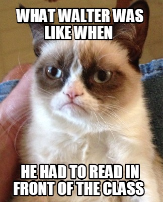 what-walter-was-like-when-he-had-to-read-in-front-of-the-class