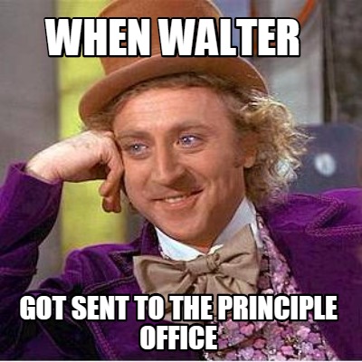 when-walter-got-sent-to-the-principle-office
