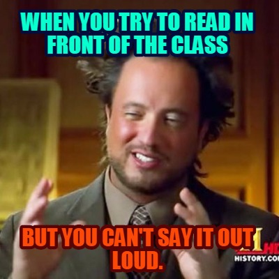 when-you-try-to-read-in-front-of-the-class-but-you-cant-say-it-out-loud