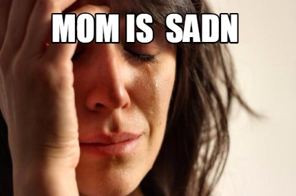 mom-is-sadn