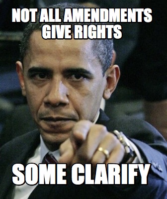 not-all-amendments-give-rights-some-clarify