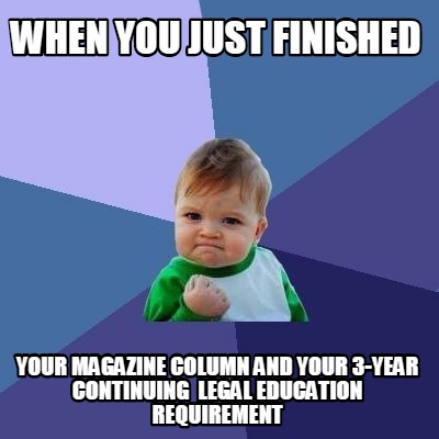 when-you-just-finished-your-magazine-column-and-your-3-year-continuing-legal-edu