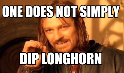 one-does-not-simply-dip-longhorn