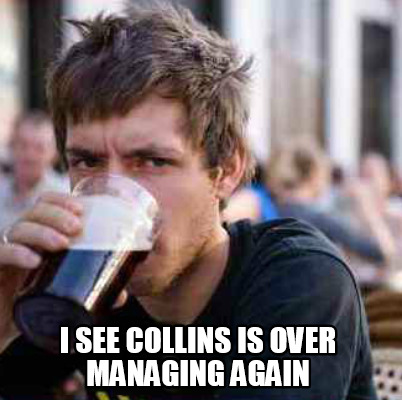 i-see-collins-is-over-managing-again