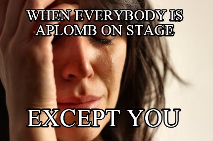 when-everybody-is-aplomb-on-stage-except-you