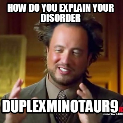 how-do-you-explain-your-disorder-duplexminotaur9