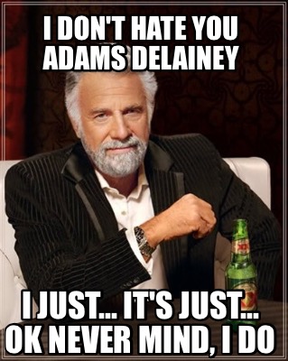 i-dont-hate-you-adams-delainey-i-just...-its-just...-ok-never-mind-i-do