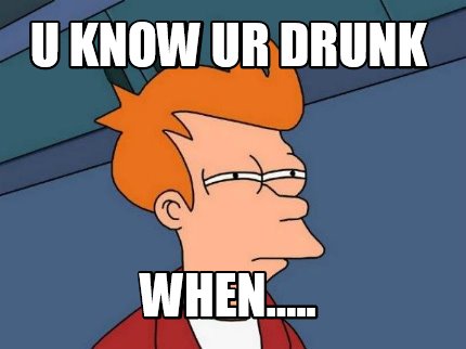 u-know-ur-drunk-when