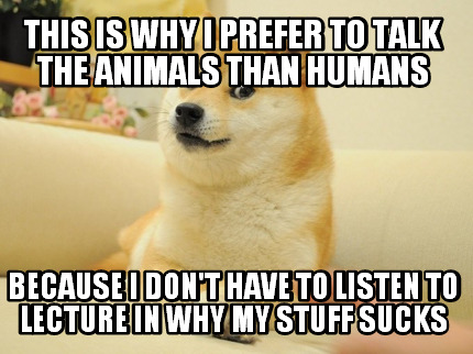 this-is-why-i-prefer-to-talk-the-animals-than-humans-because-i-dont-have-to-list