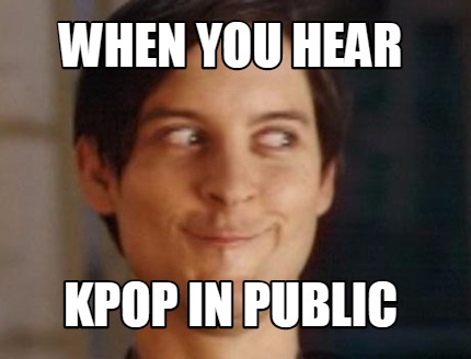 when-you-hear-kpop-in-public