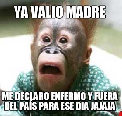 ya-valio-madre-me-declaro-enfermo-y-fuera-del-pas-para-ese-dia-jajaja