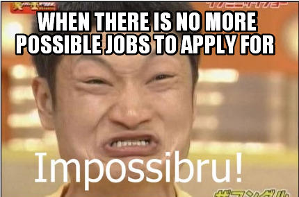 when-there-is-no-more-possible-jobs-to-apply-for