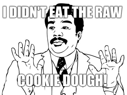 i-didnt-eat-the-raw-cookie-dough