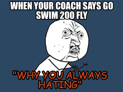 when-your-coach-says-go-swim-200-fly-why-you-always-hating