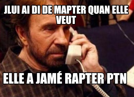 jlui-ai-di-de-mapter-quan-elle-veut-elle-a-jam-rapter-ptn