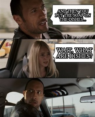 and-then-you-put-the-soap-on-the-dishes...-wait-what-are-dishes