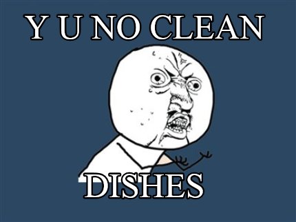 y-u-no-clean-dishes