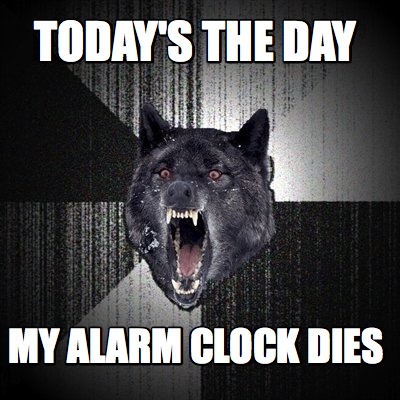 todays-the-day-my-alarm-clock-dies