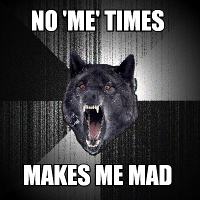 no-me-times-makes-me-mad