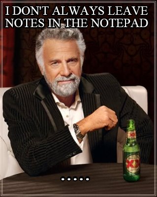 i-dont-always-leave-notes-in-the-notepad-