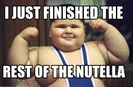 i-just-finished-the-rest-of-the-nutella