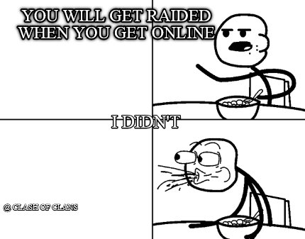 you-will-get-raided-when-you-get-online-clash-of-clans-i-didnt