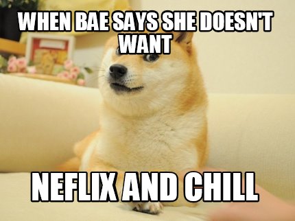 when-bae-says-she-doesnt-want-neflix-and-chill