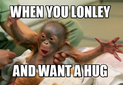 when-you-lonley-and-want-a-hug