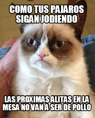 como-tus-pajaros-sigan-jodiendo-las-proximas-alitas-en-la-mesa-no-van-a-ser-de-p