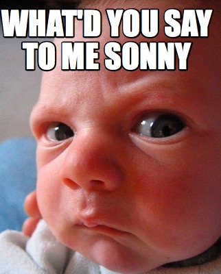 whatd-you-say-to-me-sonny