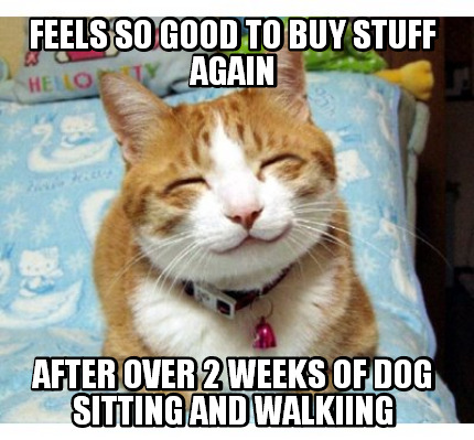 feels-so-good-to-buy-stuff-again-after-over-2-weeks-of-dog-sitting-and-walkiing