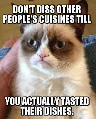 dont-diss-other-peoples-cuisines-till-you-actually-tasted-their-dishes