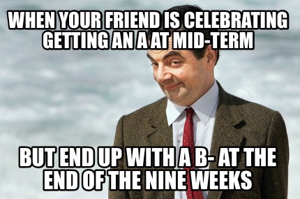 when-your-friend-is-celebrating-getting-an-a-at-mid-term-but-end-up-with-a-b-at-