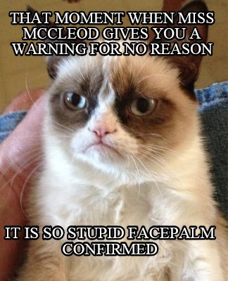 that-moment-when-miss-mccleod-gives-you-a-warning-for-no-reason-it-is-so-stupid-