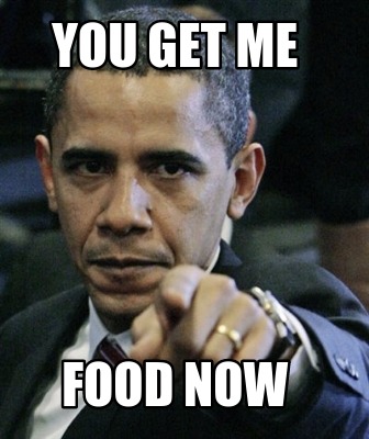 you-get-me-food-now