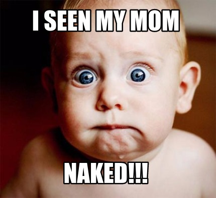 i-seen-my-mom-naked