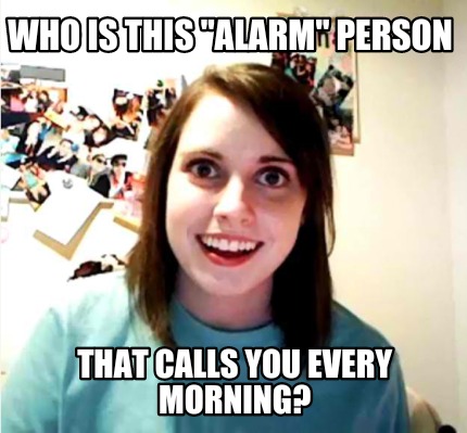 who-is-this-alarm-person-that-calls-you-every-morning