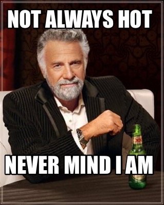 not-always-hot-never-mind-i-am