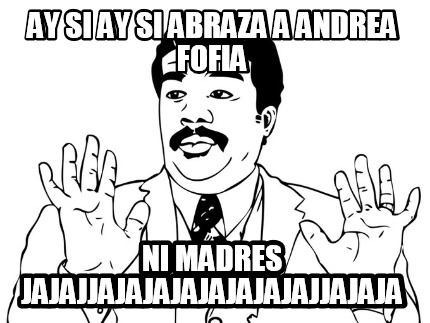 ay-si-ay-si-abraza-a-andrea-fofia-ni-madres-jajajjajajajajajajajajjajaja