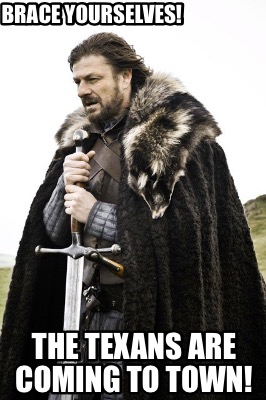 brace-yourselves-the-texans-are-coming-to-town