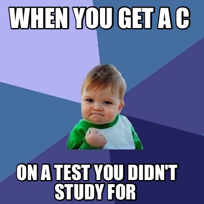 when-you-get-a-c-on-a-test-you-didnt-study-for