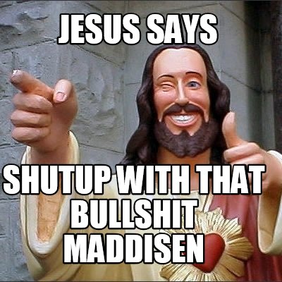 jesus-says-shutup-with-that-bullshit-maddisen