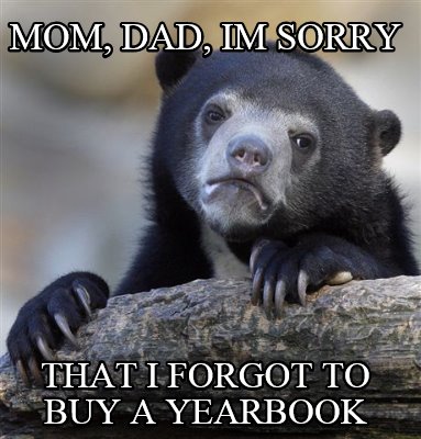 mom-dad-im-sorry-that-i-forgot-to-buy-a-yearbook